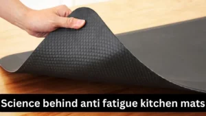 Science behind anti fatigue kitchen mats